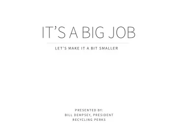 ITS A BIG JOB  LETS MAKE IT A BIT SMALLER  P R E S E N T E D  BY:  B I L L  D E M PS E Y,  P
