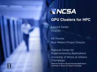 GPU Clusters for HPC  Edward Seidel  Director  Bill Kramer  Blue Waters Project Director  National