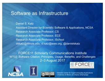 Software as Infrastructure  Daniel S. Katz  Assistant Director for Scientific Software &amp;