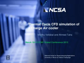 Thermal Cycle CFD simulation of  a Charge Air cooler  Madhu Vellakal and Ahmed Taha  March 18-19