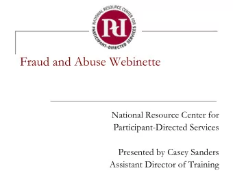 Fraud and Abuse Webinette  National Resource Center for  Participant-Directed Services  Presented
