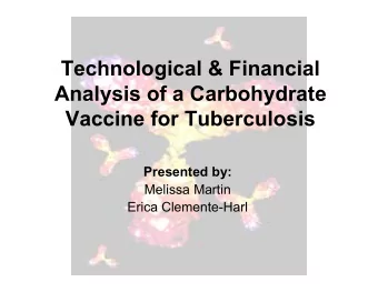 Technological &amp; Financial  Analysis of a Carbohydrate  Vaccine for Tuberculosis  Presented by: