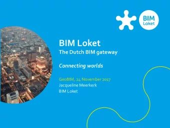 BIM Loket  The Dutch BIM gateway  Connecting worlds  GeoBIM, 24 November 2017  Jacqueline Meerkerk