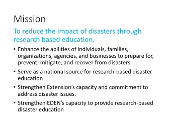 Mission  To reduce the impact of disasters through  research based education.  Enhance the