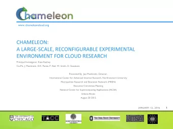 CHAMELEON:  A LARGE-SCALE, RECONFIGURABLE EXPERIMENTAL  ENVIRONMENT FOR CLOUD RESEARCH  Principal