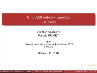 Grid5000 network topology  use cases  Aur  elien CEDEYN  Pascale PRIMET  INRIA  Laboratoire de
