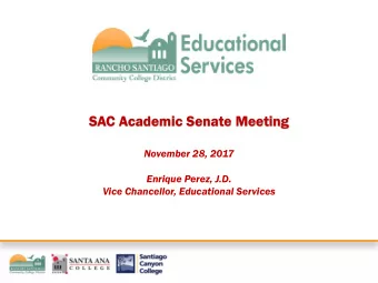 SAC Academic Senate Meeting  November 28, 2017  Enrique Perez, J.D.  Vice Chancellor, Educational