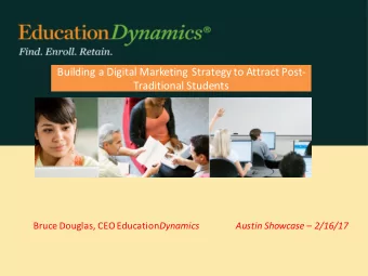 Building a Digital Marketing Strategy to Attract Post-  Traditional Students Bruce Douglas, CEO
