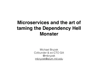 Microservices and the art of  taming the Dependency Hell  Monster  Michael Bryzek  Cofounder &amp;