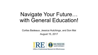 Navigate Your Future  with General Education!  Corliss Badeaux, Jessica Hutchings, and Son Mai