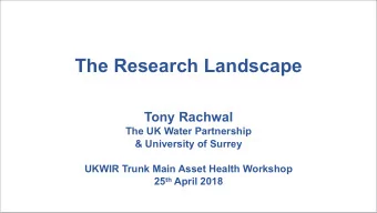 The Research Landscape  Tony Rachwal  The UK Water Partnership  &amp; University of Surrey  UKWIR