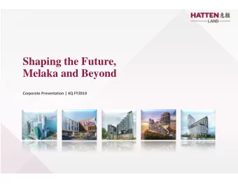 Shaping the Future,  Melaka and Beyond  Corporate Presentation | 4Q FY2019  CONTENTS  1. Overview