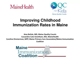 Improving Childhood  Immunization Rates in Maine  Amy Belisle, MD, Maine Quality Counts  Cassandra