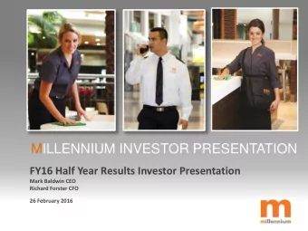 MILLENNIUM INVESTOR PRESENTATION  FY16 Half Year Results Investor Presentation  Mark Baldwin CEO