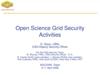 Open Science Grid Security  Activities  D. Olson, LBNL  OSG Deputy Security Officer  For the OSG