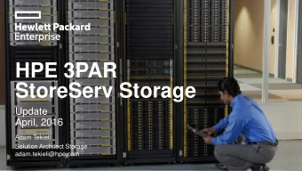 HPE 3PAR  StoreServ Storage  Update  April, 2016  Adam Tekieli  Solution Architect Storage