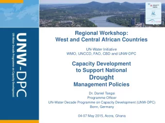 Drought  Management Policies  Dr. Daniel Tsegai  Programme Officer  UN-Water Decade Programme on