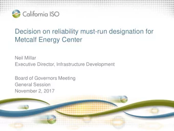 Decision on reliability must-run designation for  Metcalf Energy Center  Neil Millar  Executive