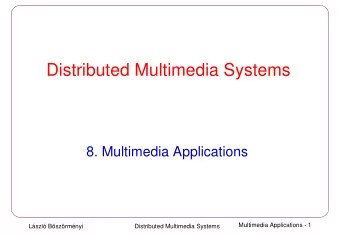 Distributed Multimedia Systems  8. Multimedia Applications  Multimedia Applications - 1  Lszl