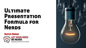 Ultimate  Presentation  Formula for  Nerds  Justin James  Justin James  Who Am I?  Who Am I?  Let