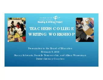 T  EAC HERS C O L  L  EG E  WRIT  ING  WO RKSHO P  Pre se nta tio n to  the  Bo a rd o f E  duc a