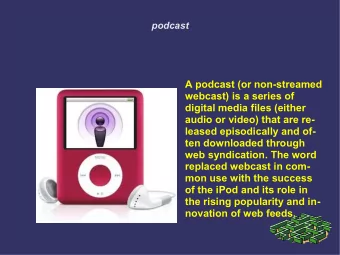 A podcast (or non-streamed  webcast) is a series of  digital media files (either  audio or video)