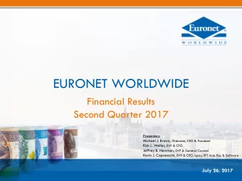 EURONET WORLDWIDE  Financial Results  Second Quarter 2017  Presenters: Michael J. Brown, Chairman,