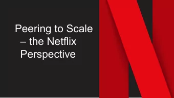Peering to Scale   the Netflix  Perspective  Scaling for Growth  How Does Netflix Manage Growth?