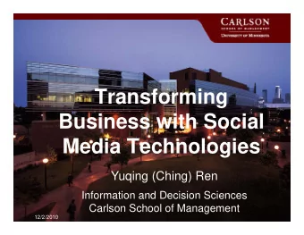 Transforming  Transforming  Business with Social  Media Technologies  Yuqing (Ching) Ren  I f