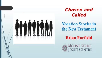 Chosen and  Called  Vocation Stories in  the New Testament  Brian Purfield  Three Basic Questions