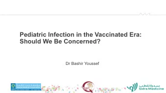 Pediatric Infection in the Vaccinated Era:  Should We Be Concerned?  Dr Bashir Youssef  DISCLOSURE