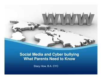 Social Media and Cyber bullying  What Parents Need to Know  Stacy How, B.A. CYC  THE GOOD THE BAD