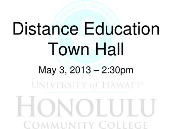 Distance Education  Town Hall  May 3, 2013  2:30pm  Agenda  I.  Recommendation from the