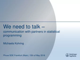 We need to talk   communication with partners in statistical  programming  Michaela Kohring