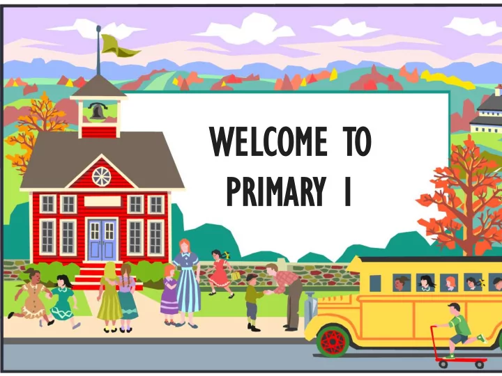 we welco lcome me to primar imary y 1 agenda