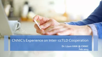CNNICs Experience on Inter- ccTLD Cooperation  Dr. Liyun HAN @ CNNIC  Feb 2015  Introduction of