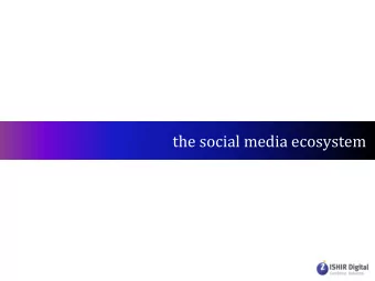 the social media ecosystem  contents  the social media ecosystem  the fundamentals  the