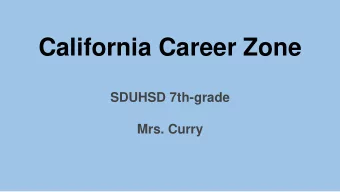 California Career Zone  SDUHSD 7th-grade  Mrs. Curry  Why career exploration in  middle school? To