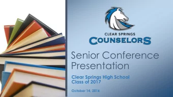 Senior Conference  Presentation  Clear Springs High School  Class of 2017  October 14, 2016