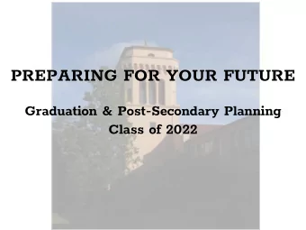 PREPARING FOR YOUR FUTURE  Graduation &amp; Post-Secondary Planning  Class of 2022  Student
