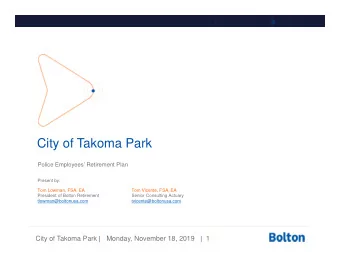 City of Takoma Park  Police Employees Retirement Plan  Present by:  Tom Lowman, FSA, EA  Tom