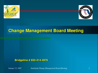 Change Management Board Meeting  Bridgeline # 850-414-4976  January 12, 2007  SunGuide Change