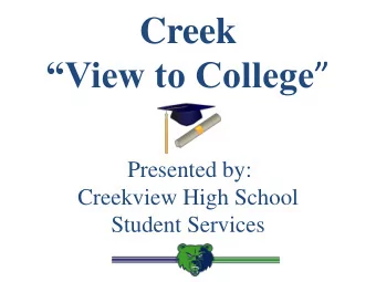 Creek View to College   Presented by:  Creekview High School  Student Services  What are we