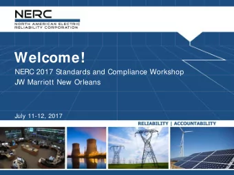 Welcome!  NERC 2017 Standards and Compliance Workshop  JW Marriott New Orleans  July 11-12, 2017