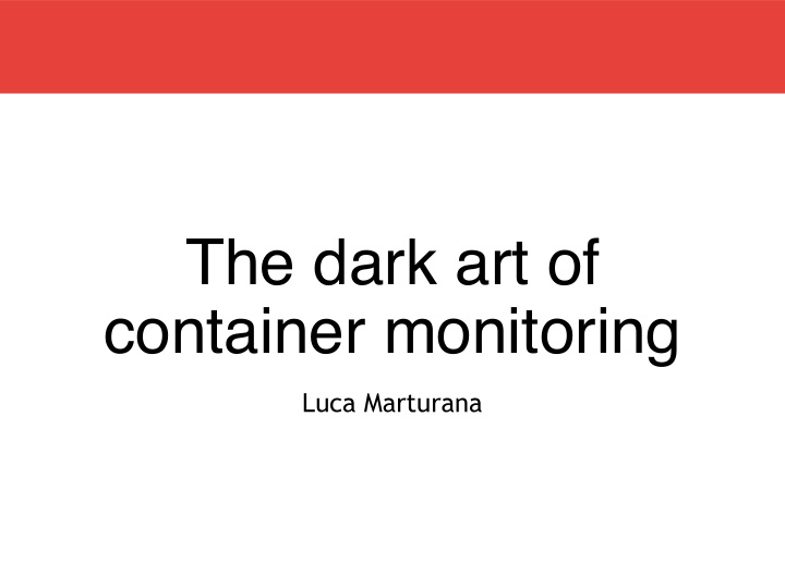 the dark art of container monitoring