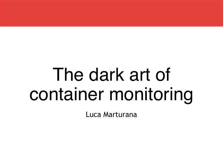 the dark art of container monitoring