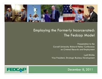 Employing the Formerly Incarcerated:  The Fedcap Model  Presentation to the  Cornell University