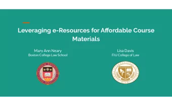 Leveraging e-Resources for Affordable Course  Materials  Mary Ann Neary  Lisa Davis  Boston College