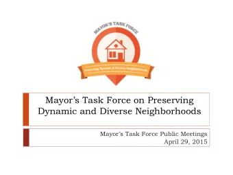 Mayors Task Force on Preserving  Dynamic and Diverse Neighborhoods Mayors Task Force Public
