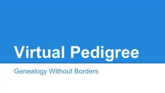 Virtual Pedigree  Genealogy Without Borders  Current Situation  Lots of windows  Context switching